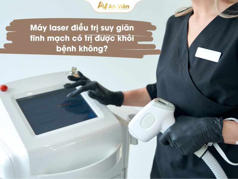 Máy laser điều trị suy giãn tĩnh mạch 

