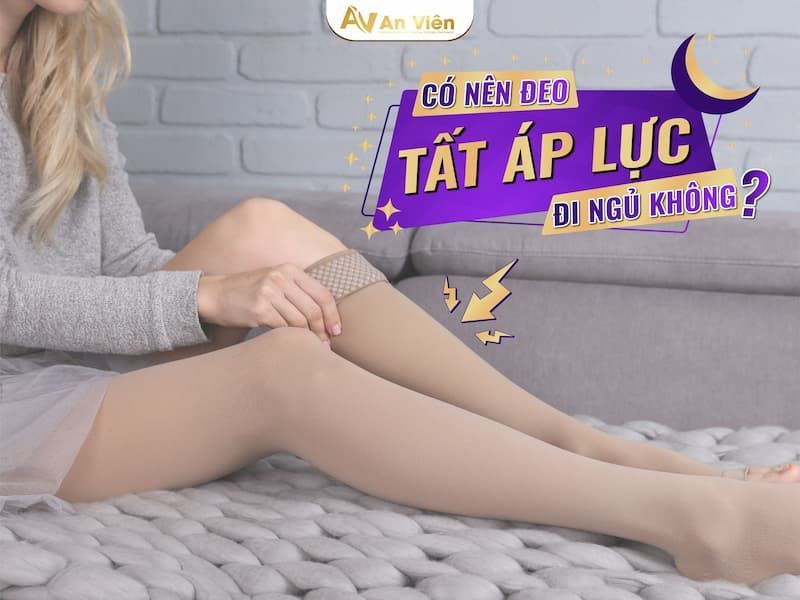Điều trị bằng vớ y khoa khi chân bị giãn tĩnh mạch nhẹ được không? 14 chân bị giãn tĩnh mạch nhẹ