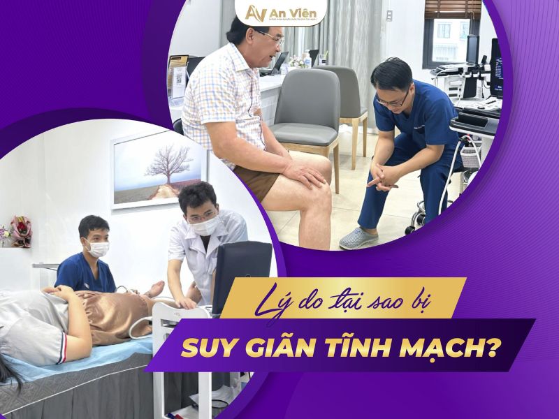 Tại sao giãn tĩnh mạch điều trị ở An Viên uy tín? 7 tại sao giãn tĩnh mạch