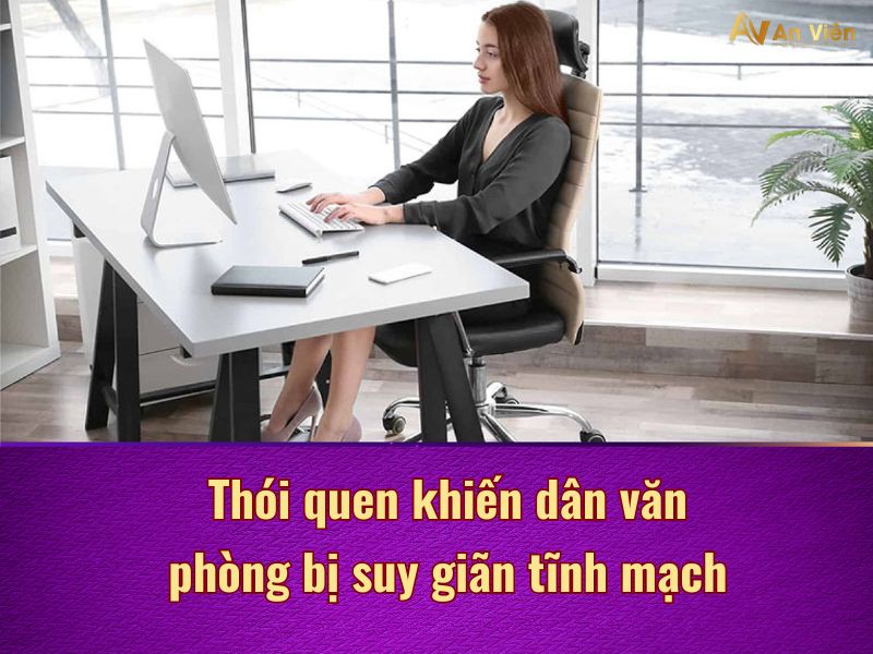 Ngăn ngừa giãn tĩnh mạch ở dân văn phòng qua 5 thói quen 10 ngăn ngừa giãn tĩnh mạch