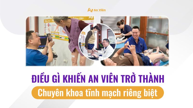 Điều gì khiến An Viên trở thành chuyên khoa tĩnh mạch riêng biệt? 4 chuyen-khoa-tinh-mach
